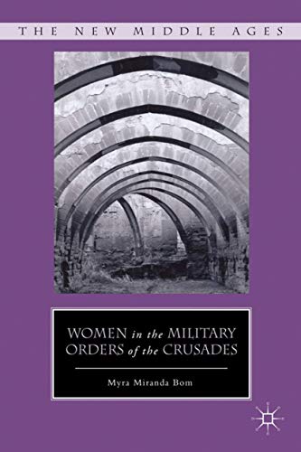 Women in the Military Orders of the Crusades (By: Myra Miranda Bom) cover