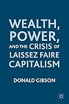 Wealth, Power, and the Crisis of Laissez Faire Capitalism