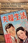 Love, sex, and democracy in Japan during the American Occupation