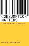 Consumption Matters: A Psychological Perspective