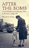 After The Bomb Civil Defence and Nuclear War in Britain, 1945-68