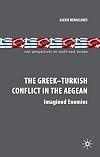 The Greek-Turkish Conflict in the Aegean: Imagined Enemies (New Perspectives on South-East Europe)