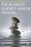 The Business Leaders Health Manual Tips And Strategies For Getting To The Top And Staying There