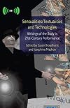 Sensualities/Textualities and Technologies: Writings of the Body in 21st Century Performance