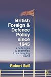 British foreign and defence policy since 1945 : challenges and dilemmas in a changing world