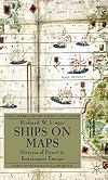 Ships on Maps: Pictures of Power in Renaissance Europe (Early Modern History: Society and Culture)