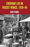 Everyday Life in Fascist Venice, 1929-40