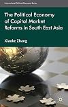 The Political Economy of Capital Market Reforms in Southeast Asia (International Political Economy Series)