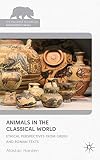 Animals in the Classical World: Ethical Perspectives from Greek and Roman Texts (Palgrave MacMillan Animal Ethics)