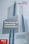 The Future of Leadership Development: Corporate Needs and the Role of Business Schools (Iese Business Collection)