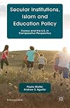 Secular Institutions, Islam and Education Policy: France and the U.S. in Comparative Perspective (St Antony's Series)