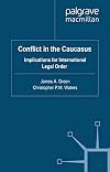 Conflict in the Caucasus Implications for International Legal Order
