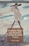 Satanism, Magic and Mysticism in Fin-de-siècle France (Palgrave Historical Studies in Witchcraft and Magic)