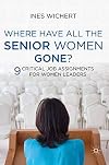 Where have all the senior women gone? nine critical job assignments for women leaders