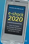 e-shock 2020: How the Digital Technology Revolution Is Changing Business and All Our Lives