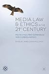 Media law and ethics in the 21st century : protecting free expression and curbing abuses