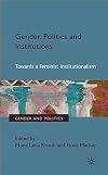 Gender, Politics and Institutions Towards a Feminist Institutionalism