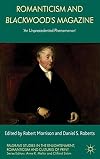 Romanticism and Blackwood's Magazine: 'An Unprecedented Phenomenon' (Palgrave Studies in the Enlightenment, Romanticism and the Cultures of Print)
