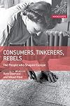 Consumers, Tinkerers, Rebels: The People Who Shaped Europe (Making Europe)