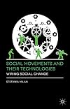 Social Movements and Their Technologies: Wiring Social Change