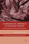 A Therapeutic Approach to Teaching Poetry: Individual Development, Psychology, and Social Reparation (Education, Psychoanalysis, and Social Transformation)