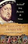 The Divorce of Henry VIII: The Untold Story from Inside the Vatican