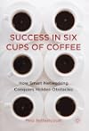 Success in six cups of coffee : how smart networking conquers hidden obstacles