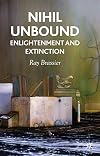 Nihil Unbound: Enlightenment and Extinction