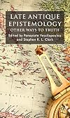 Late Antique Epistemology: Other Ways to Truth