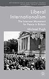 Liberal Internationalism The Interwar Movement for Peace in Britain