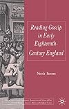 Reading Gossip in Early Eighteenth-Century England (Palgrave Studies in the Enlightenment, Romanticism and the Cultures of Print)