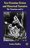 Neo-Victorian Fiction and Historical Narrative: The Victorians and Us
