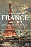 France since 1870: Culture, Society and the Making of the Republic