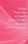 Family Practices in South Asian Muslim Families Parenting in a Multi-Faith Britain