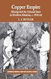 Copper Empire Mining and the Colonial State in Northern Rhodesia, c.1930-64