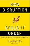 How Disruption Brought Order: The Story of a Winning Strategy in the World of Advertising