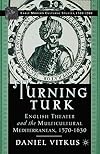 Turning Turk: English Theater and the Multicultural Mediterranean (Early Modern Cultural Studies 1500-1700)
