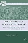 Remembering the Early Modern Voyage: English Narratives in the Age of European Expansion (Early Modern Cultural Studies 1500-1700)