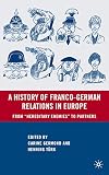 A History of Franco-German Relations in Europe: From "Hereditary Enemies" to Partners