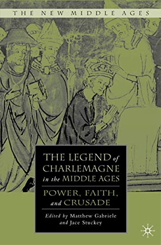 The Legend of Charlemagne in the Middle Ages: Power, Faith, and Crusade book cover