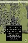 The Legend of Charlemagne in the Middle Ages: Power, Faith, and Crusade (The New Middle Ages)