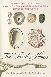 The Fossil Hunter: Dinosaurs, Evolution, and the Woman Whose Discoveries Changed the World