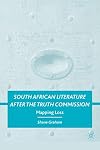South African Literature after the Truth Commission: Mapping Loss