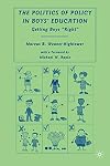 The Politics of Policy in Boys’ Education Getting Boys “Right”