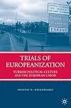 Trials of Europeanization Turkish Political Culture and the European Union