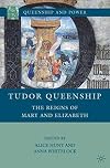 Tudor Queenship: The Reigns of Mary and Elizabeth
