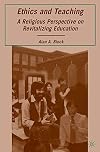 Ethics and Teaching A Religious Perspective on Revitalizing Education