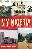 My Nigeria Five Decades Of Independence