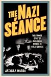 The Nazi Séance: The Strange Story of the Jewish Psychic in Hitler's Circle