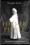 Former People The Last Days Of The Russian Aristocracy